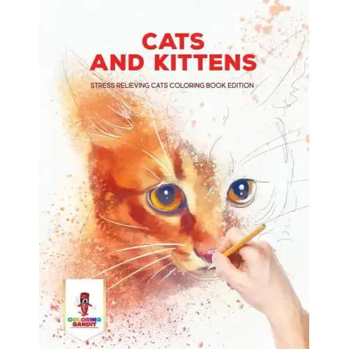 Cats and Kittens: Stress Relieving Cats Coloring Book Edition - Paperback