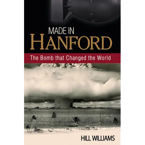 Made in Hanford: The Bomb That Changed the World - Paperback