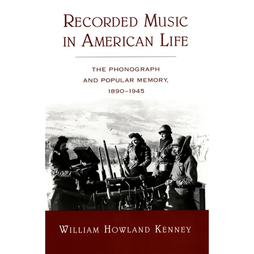 Recorded Music in American Life: The Phonograph and Popular Memory, 1890-1945 - Paperback