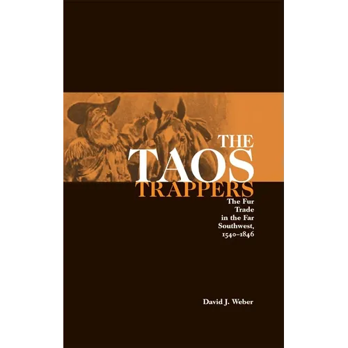 The Taos Trappers: The Fur Trade in the Far Southwest, 1540-1846 - Paperback