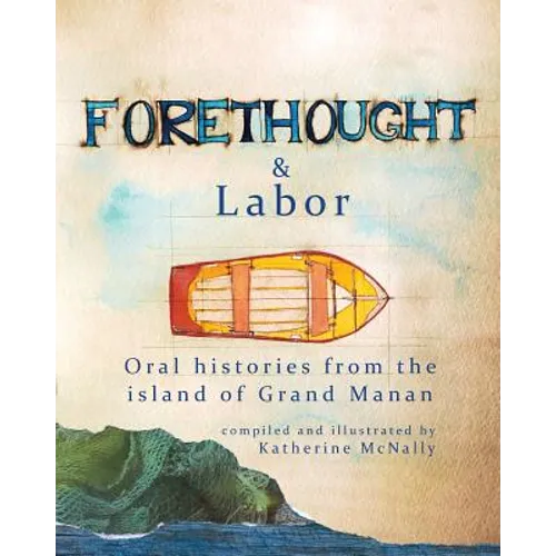 Forethought and Labor: Oral histories from the island of Grand Manan - Paperback