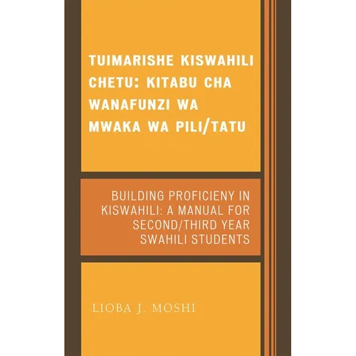 Tuimarishe Kiswahili Chetu / Building Proficiency in Kiswahili: Kitabu Cha Wanafunzi Wa Mwaka Wa Pili/Tutu / A Manual for Second/Third Year Swahili St - Paperback