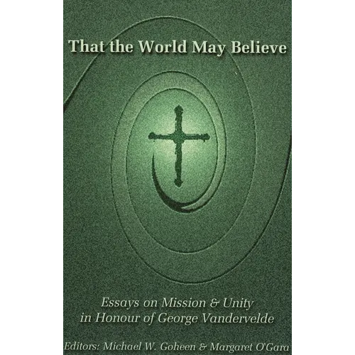 That the World May Believe: Essays on Mission and Unity in Honour of George Vandervelde - Paperback