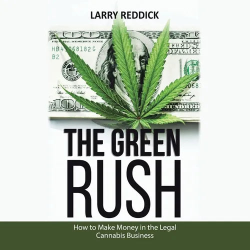 The Green Rush: How to Make Money in the Legal Cannabis Business - Paperback