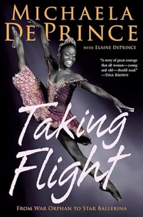 Taking Flight: From War Orphan to Star Ballerina by Michaela DePrince & Elaine Deprince-Hardcover – October 14, 2014