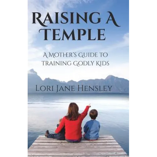 Raising a Temple: A Mother's Guide to Training Godly Kids - Paperback