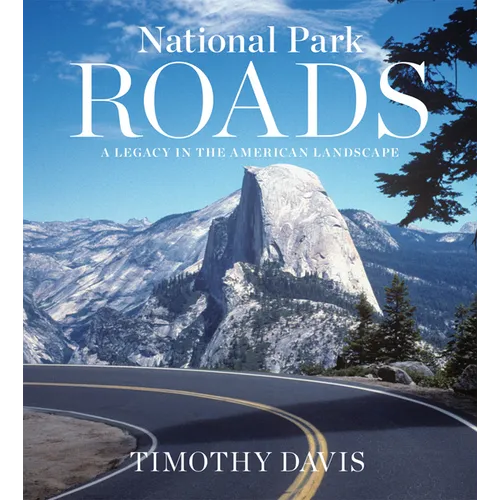 National Park Roads: A Legacy in the American Landscape - Hardcover
