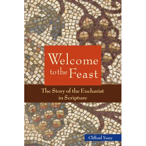 Welcome to the Feast: The Story of the Eucharist in Scripture - Paperback