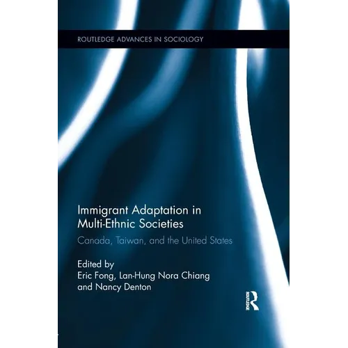 Immigrant Adaptation in Multi-Ethnic Societies: Canada, Taiwan, and the United States - Paperback