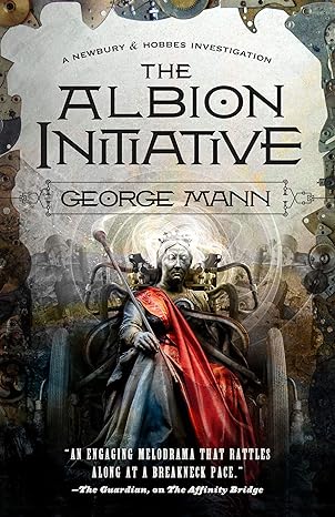The Albion Initiative: A (Newbury & Hobbes Investigation  6) by George Mann - Hardcover