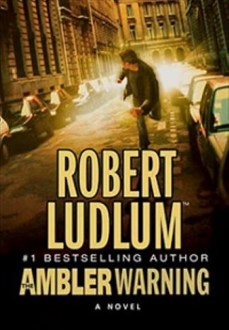 The Ambler Warning by Robert Ludlum -Hardcover – 1st Ed. October 18, 2005.