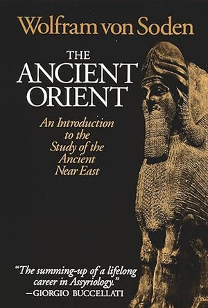 The Ancient Orient: An Introduction to the Study of the Ancient Near East by Wolfram Von Soden -Paperback
