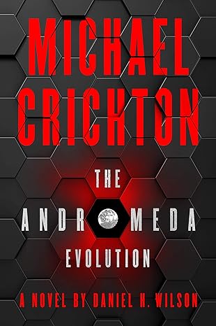 The Andromeda Evolution by Michael Crichton & Daniel H. Wilson -Hardcover