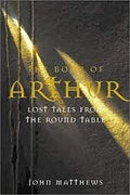 The Book of Arthur: Lost Tales from the Round Table by John Matthews-Hardcover – 2003