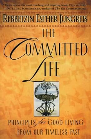 The Committed Life: Principles for Good Living from Our Timeless Past by Rebbetzin Esther Jungreis-Paperback
