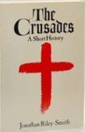 The Crusades: A Short History by Jonathan Riley-Smith – Paperback, September 10, 1990