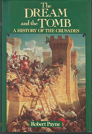 The Dream and the Tomb: A History of the Crusades by Robert Payne -Hardcover –  1990