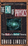 The End of Physics: The Myth of A Unified Theory by David Lindley-Hardcover-1993