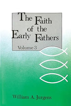 Faith of the Early Fathers- Selected & Translated by W.A. Jurgens: Three-Volume Set -Paperback – June 1, 1979