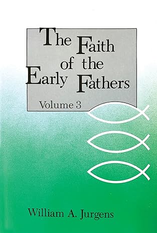 Faith of the Early Fathers- Selected & Translated by W.A. Jurgens: Three-Volume Set -Paperback – June 1, 1979