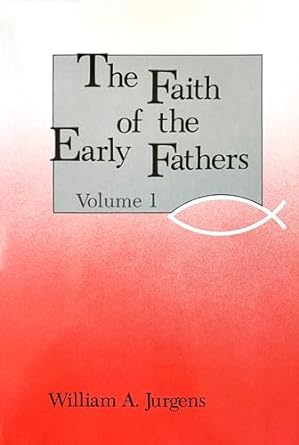 Faith of the Early Fathers- Selected & Translated by W.A. Jurgens: Three-Volume Set -Paperback – June 1, 1979