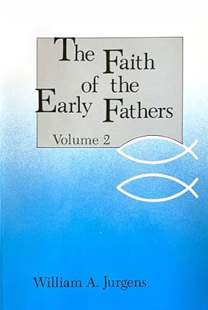 Faith of the Early Fathers- Selected & Translated by W.A. Jurgens: Three-Volume Set -Paperback – June 1, 1979