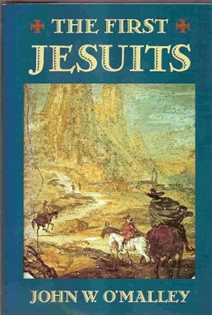 The First Jesuits by John W. O’Malley -Hardcover – January 1, 1993