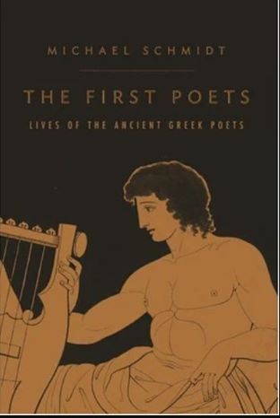 The First Poets: Lives of the Ancient Greek Poets by Michael Schmidt -Hardcover –Dekle Edge, 2005