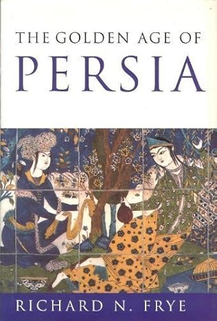 The Golden Age of Persia by Richard N. Frye-Hardcover