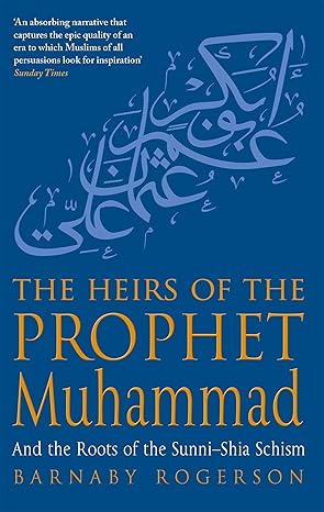 The Heirs of the Prophet Muhammad: And the Roots of the Sunni-Shia Schism by Barnaby Rogerson -Paperback