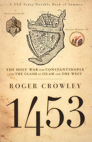 The Holy War for Constantinople and the Clash of Islam and the West; 1453 by Roger Crowley