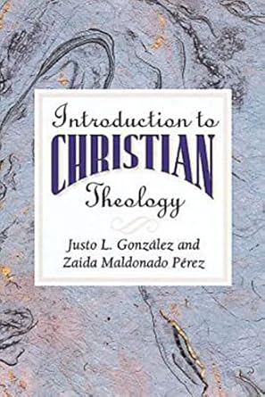Introduction to Christian Theology by Justo L. Gonzalez, Zaida Maldonado Perez   - Paperback