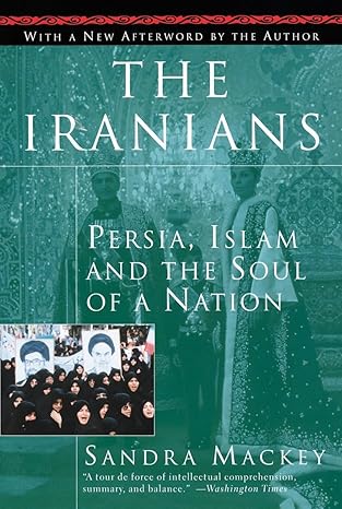 The Iranians: Persia, Islam and the Soul of a Nation by Sandra Mackey- Paperback