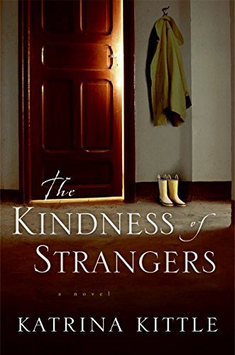 The Kindness of Strangers: A Novel by Katrina Kittle- Hardcover – Deckle Edge, January 31, 2006. Signed Copy.