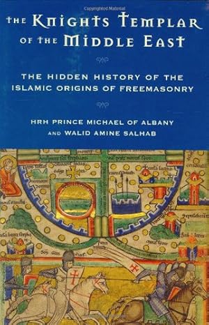 Knights Templar of the Middle East: The Hidden History of the Islamic Origins of Freemasonry