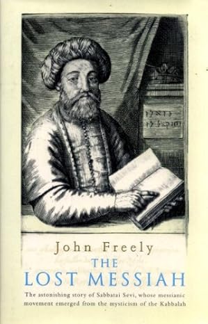Lost Messiah: In Search of Sabbatai Sevi  by John Freely-Hardcover – International Edition