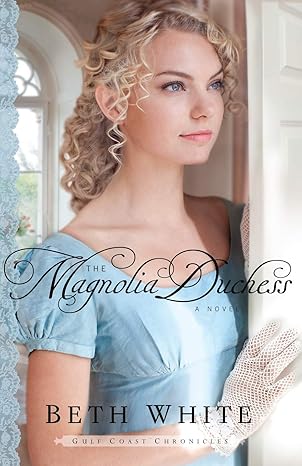 The Magnolia Duchess: A Novel by Beth White-Paperback