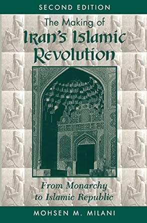 The Making of Iran's Islamic Revolution: From Monarchy to Islamic Republic by Mohsen M Milani, Second Edition-Paperback