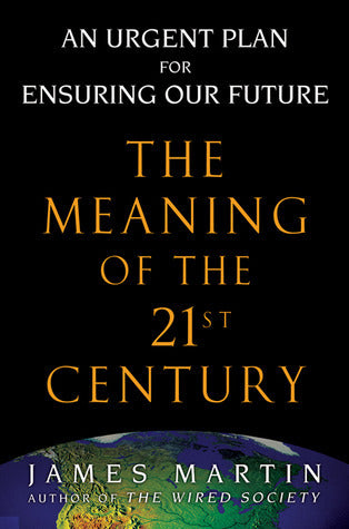 The Meaning of the 21st Century by James Martin- Hardcover