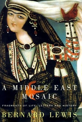 A Middle East Mosaic: Fragments of Life, Letters, and History by Bernard Lewis -Hardcover