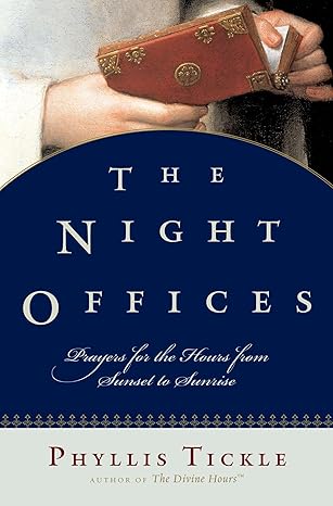 The Night Offices: Prayers for the Hours from Sunset to Sunrise by Phyllis Tickle- Hardcover