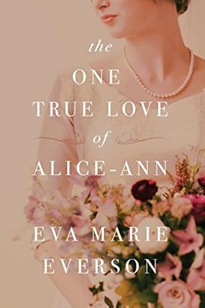 The One True Love of Alice-Ann  by Eva Marie Everson -Paperback