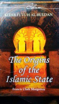 The Origins of the Islamic State (Kitab Futuh al-Buldan) by Francis Clark Murgotten-Hardcover – 2 Vols,2010.