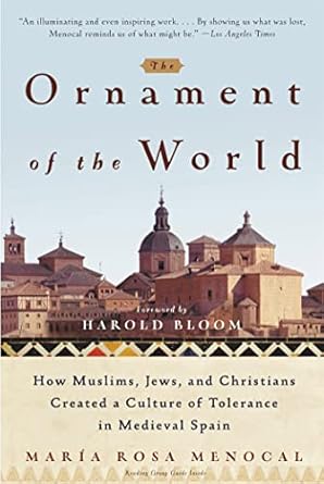 The Ornament of the World: How Muslims, Jews and Christians Created a Culture of Tolerance in Medieval Spain by Maria Rosa Menocal -Paperback
