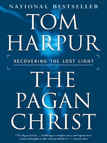 The Pagan Christ: Recovering the Lost Light by Tom Harpur- Paperback-2005