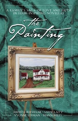 The Painting: Where the Heart Is/New Beginnings/Turbulent Times/Going Home Again (Inspirational Romance Collection) Paperback