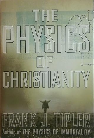 The Physics of Christianity by Frank J. Tipler - Hardcover