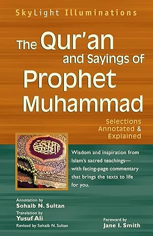 The Qur'an and Sayings of Prophet Muhammad: Selections Annotated & Explained (SkyLight Illuminations) Paperback