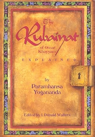 The Rubaiyat of Omar Khayyam Explained by Paramhansa Yogananda, Edit.by J. Donald Walters-Hardcover