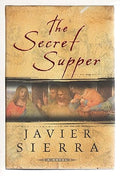 The Secret Supper: A Novel by Javier Sierra. Translated Into English by Alberto Manguel -Hardcover